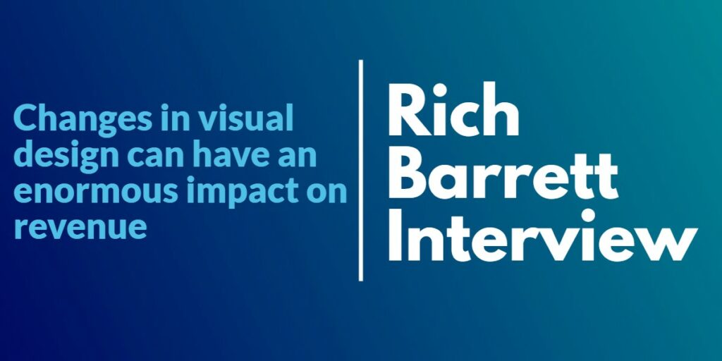 Rich Barrett Interview – Changes in visual design can have an enormous impact on revenue