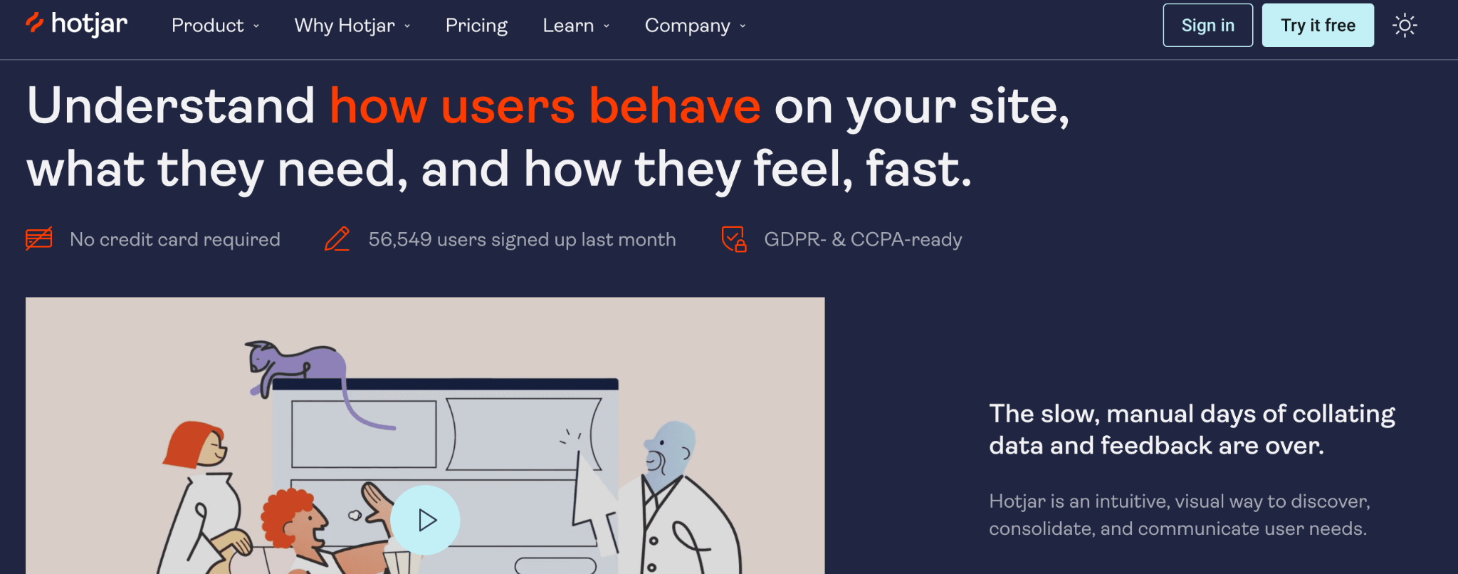 Hotjar homepage: Understand how users behave on your site, what they need, and how they feel, fast.